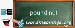 WordMeaning blackboard for pound net